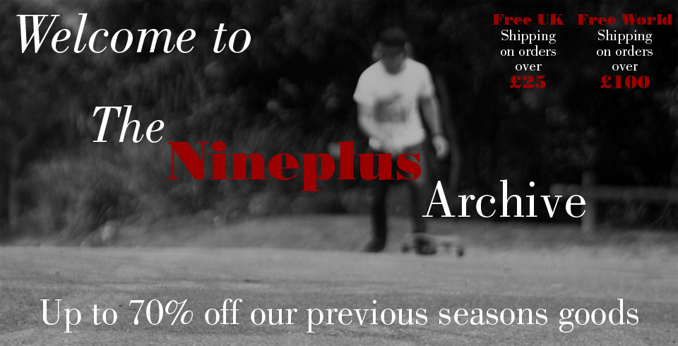 Welcome to the Nineplus Archive - Please enjoy up to 70% off our previous seasons goods. While stock